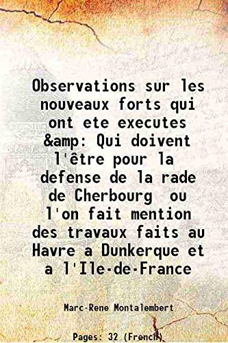 Stock image for Observations sur les nouveaux forts qui ont ete executes &amp Qui doivent l'?tre pour la defense de la rade de Cherbourg ou l'on fait mention des travaux faits au Havre a Dunkerque et a l'Ile-de-France 1790 for sale by Books Puddle