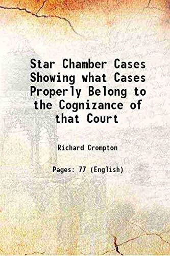 Stock image for Star Chamber Cases Showing what Cases Properly Belong to the Cognizance of that Court 1881 for sale by Books Puddle