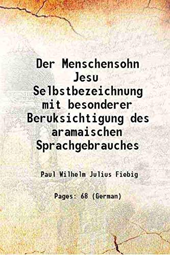 Stock image for Der Menschensohn Jesu Selbstbezeichnung mit besonderer Beruksichtigung des aramaischen Sprachgebrauches 1901 for sale by Books Puddle