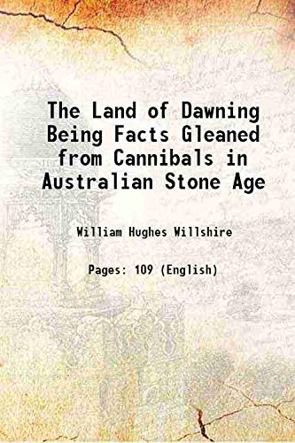 Imagen de archivo de The Land of Dawning Being Facts Gleaned from Cannibals in Australian Stone Age 1896 a la venta por Books Puddle