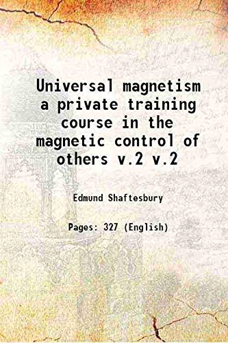 Imagen de archivo de Universal magnetism a private training course in the magnetic control of others Volume v.2 1924 a la venta por Books Puddle
