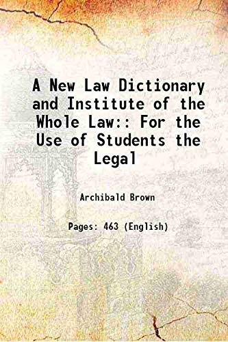 Stock image for A New Law Dictionary and Institute of the Whole Law: For the Use of Students the Legal 1874 for sale by Books Puddle