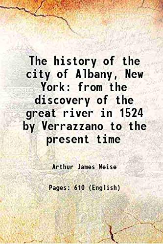 Stock image for The history of the city of Albany, New York from the discovery of the great river in 1524 by Verrazzano to the present time 1884 for sale by Books Puddle