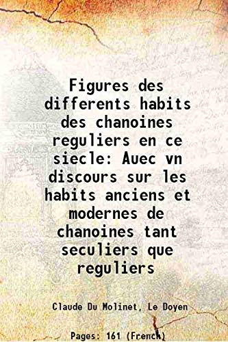 Imagen de archivo de Figures des differents habits des chanoines reguliers en ce siecle Auec vn discours sur les habits anciens et modernes de chanoines tant seculiers que reguliers 1666 a la venta por Books Puddle