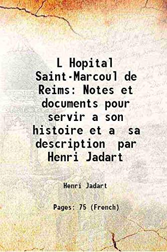 Stock image for L Hopital Saint-Marcoul de Reims Notes et documents pour servir a son histoire et a sa description par Henri Jadart 1902 for sale by Books Puddle