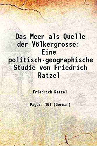 Stock image for Das Meer als Quelle der V?lkergrosse Eine politisch-geographische Studie von Friedrich Ratzel 1911 for sale by Books Puddle