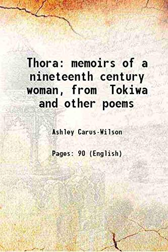 Imagen de archivo de Thora memoirs of a nineteenth century woman, from Tokiwa and other poems 1896 a la venta por Books Puddle