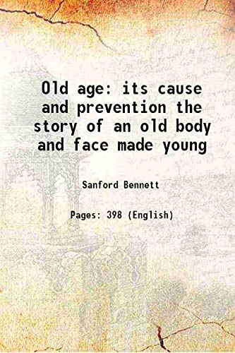 Stock image for Old age its cause and prevention the story of an old body and face made young 1912 for sale by Gyan Books Pvt. Ltd.
