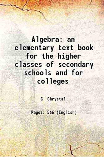 Stock image for Algebra an elementary text book for the higher classes of secondary schools and for colleges 1886 for sale by Majestic Books