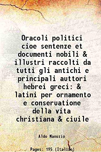 9789333435512: Oracoli politici cioe sentenze et documenti nobili & illustri raccolti da tutti gli antichi e principali auttori hebrei greci & latini per ornamento e conseruatione della vita christiana & ciuile 1590