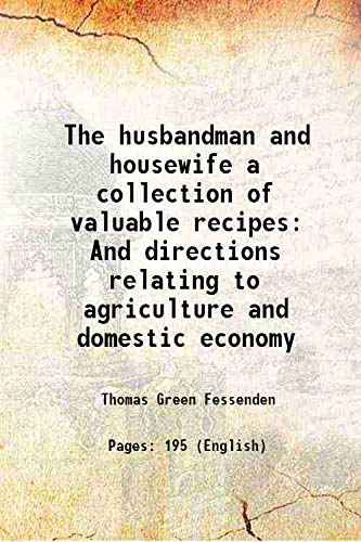 Beispielbild fr The husbandman and housewife a collection of valuable recipes And directions relating to agriculture and domestic economy 1820 zum Verkauf von Books Puddle