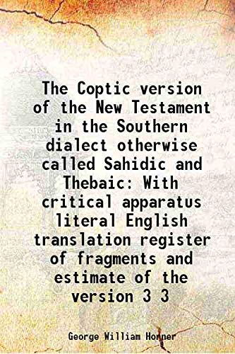 Stock image for The Coptic version of the New Testament in the Southern dialect otherwise called Sahidic and Thebaic With critical apparatus literal English translation register of fragments and estimate of the version Volume 3 for sale by Books Puddle