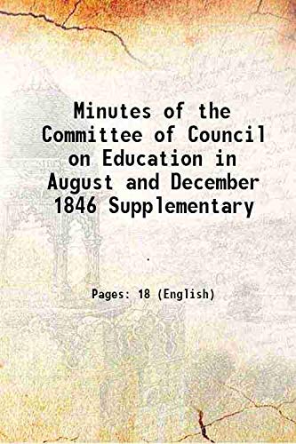 Stock image for Minutes of the Committee of Council on Education in August and December 1846 Supplementary 1847 for sale by Books Puddle