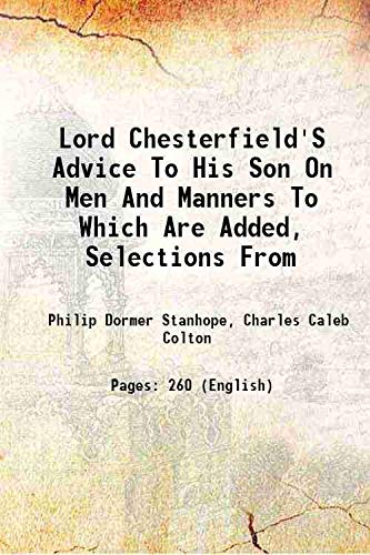 Stock image for Lord Chesterfield'S Advice To His Son On Men And Manners To Which Are Added, Selections From 1861 for sale by Books Puddle