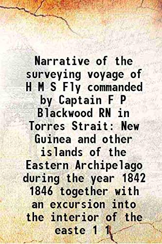 9789333436380: Narrative of the surveying voyage of H M S Fly commanded by Captain F P Blackwood RN in Torres Strait New Guinea and other islands of the Eastern Archipelago during the year 1842 1846 together with an excursion into the interior of the easte Volume 1 1847