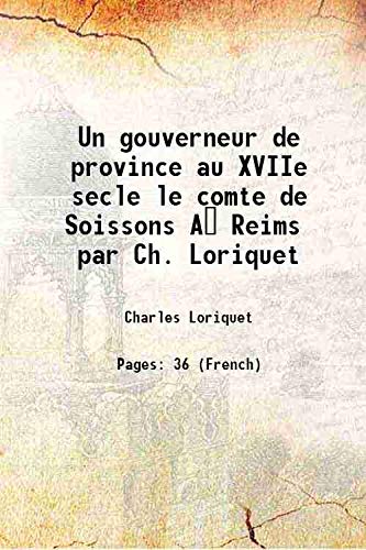9789333436946: Un gouverneur de province au XVIIe secle le comte de Soissons A Reims par Ch. Loriquet 1875