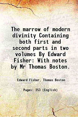 Stock image for The marrow of modern divinity Containing both first and second parts in two volumes By Edward Fisher With notes by Mr Thomas Boston. 1781 for sale by Books Puddle