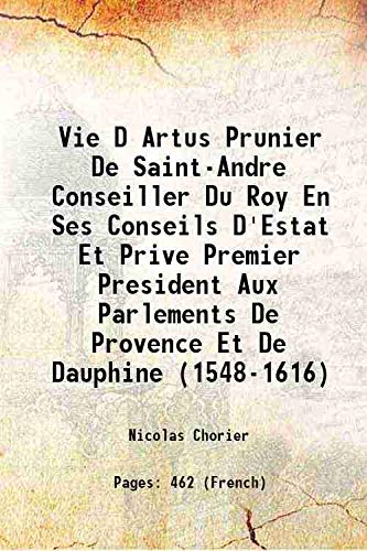 Imagen de archivo de Vie D Artus Prunier De Saint-Andre Conseiller Du Roy En Ses Conseils D'Estat Et Prive Premier President Aux Parlements De Provence Et De Dauphine (1548-1616) 1880 a la venta por Books Puddle