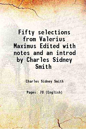 Beispielbild fr Fifty selections from Valerius Maximus Edited with notes and an introd by Charles Sidney Smith 1895 zum Verkauf von Books Puddle