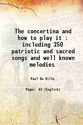 Beispielbild fr The concertina and how to play it : including 250 patriotic and sacred songs and well known melodies 1905 zum Verkauf von Books Puddle