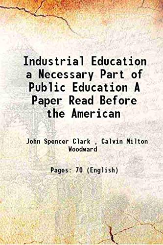 Imagen de archivo de Industrial Education a Necessary Part of Public Education A Paper Read Before the American 1883 a la venta por Books Puddle