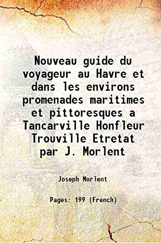 Beispielbild fr Nouveau guide du voyageur au Havre et dans les environs promenades maritimes et pittoresques a Tancarville Honfleur Trouville Etretat par J. Morlent 1853 zum Verkauf von Majestic Books