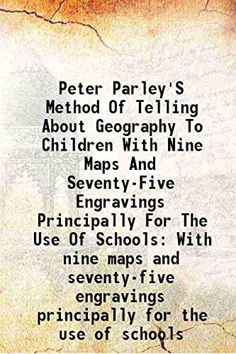 Stock image for Peter Parley'S Method Of Telling About Geography To Children With Nine Maps And Seventy-Five Engravings Principally For The Use Of Schools With nine maps and seventy-five engravings principally for the use of schools 1830 for sale by Books Puddle