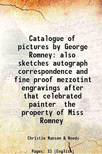 9789333438933: Catalogue of pictures by George Romney also sketches autograph correspondence and fine proof mezzotint engravings after that celebrated painter the property of Miss Romney 1894