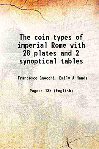 Stock image for The coin types of imperial Rome with 28 plates and 2 synoptical tables 1908 for sale by Books Puddle