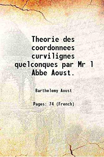Beispielbild fr Theorie des coordonnees curvilignes quelconques par Mr l Abbe Aoust. 1864 zum Verkauf von Books Puddle