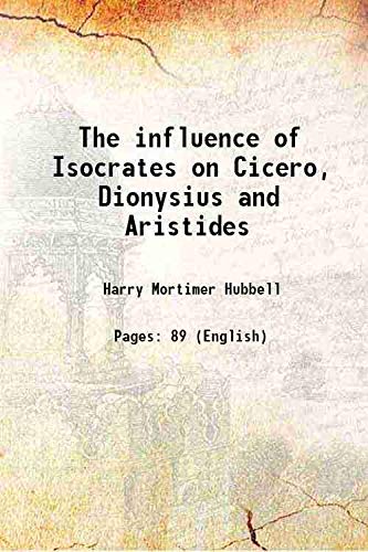 Imagen de archivo de The influence of Isocrates on Cicero, Dionysius and Aristides 1913 a la venta por Books Puddle