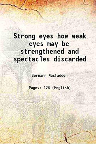 Stock image for Strong eyes how weak eyes may be strengthened and spectacles discarded 1901 for sale by Books Puddle