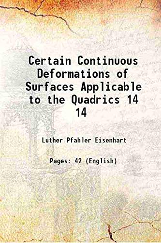 Imagen de archivo de Certain Continuous Deformations of Surfaces Applicable to the Quadrics Volume 14 1913 a la venta por Books Puddle