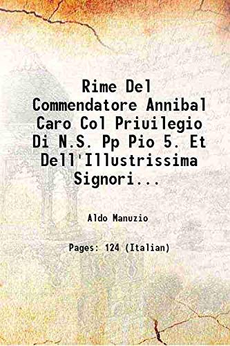 9789333439763: Rime Del Commendatore Annibal Caro Col Priuilegio Di N.S. Pp Pio 5. Et Dell'Illustrissima Signoria Di Venetia 1569