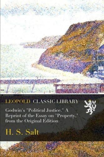 Stock image for Godwin s Political justice a reprint of the essay on Property from the original edition 1890 for sale by Books Puddle