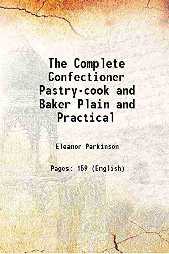 Stock image for The Complete Confectioner Pastry-cook and Baker Plain and Practical 1864 for sale by Books Puddle
