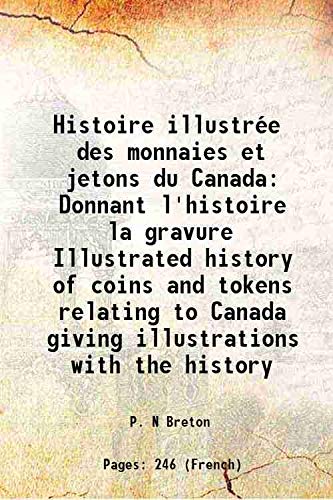Beispielbild fr Histoire illustr?e des monnaies et jetons du Canada Donnant l'histoire la gravure Illustrated history of coins and tokens relating to Canada giving illustrations with the history 1894 zum Verkauf von Books Puddle