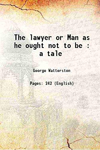 Imagen de archivo de The lawyer or Man as he ought not to be : a tale 1808 a la venta por Books Puddle