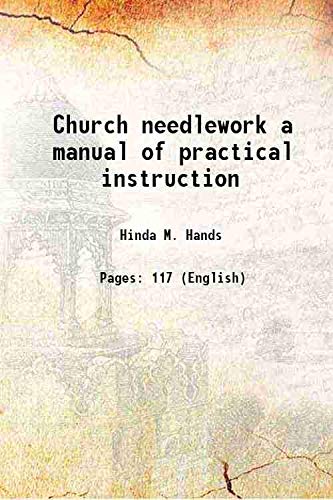 Stock image for Church needlework a manual of practical instruction 1907 for sale by Books Puddle