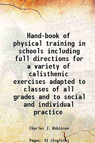 Imagen de archivo de Hand-book of physical training in schools including full directions for a variety of calisthenic exercises adapted to classes of all grades and to social and individual practice 1874 a la venta por Books Puddle