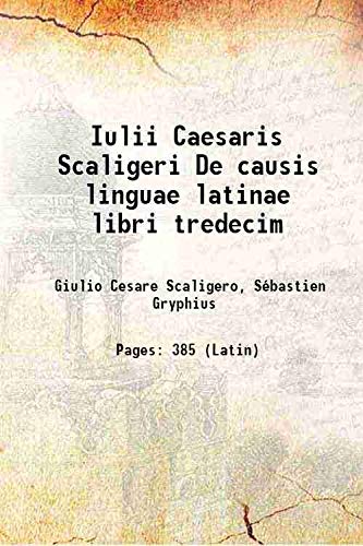 Stock image for Iulii Caesaris Scaligeri De causis linguae latinae libri tredecim 1540 for sale by Books Puddle