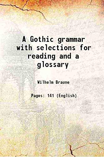 Imagen de archivo de A Gothic grammar with selections for reading and a glossary 1895 a la venta por Books Puddle