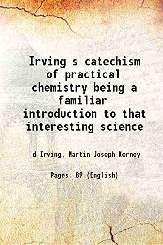Imagen de archivo de Irving s catechism of practical chemistry being a familiar introduction to that interesting science 1854 a la venta por Books Puddle