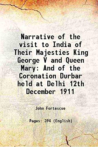 Stock image for Narrative of the visit to India of Their Majesties King George V and Queen Mary And of the Coronation Durbar held at Delhi 12th December 1911 1912 for sale by Books Puddle