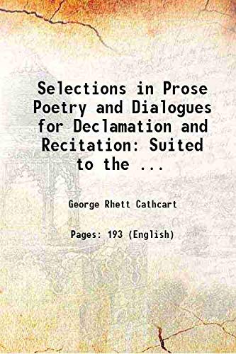 Stock image for Selections in Prose Poetry and Dialogues for Declamation and Recitation: Suited to the . 1876 for sale by Books Puddle