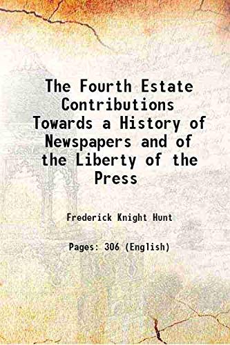 Beispielbild fr The Fourth Estate Contributions Towards a History of Newspapers and of the Liberty of the Press 1850 zum Verkauf von Books Puddle