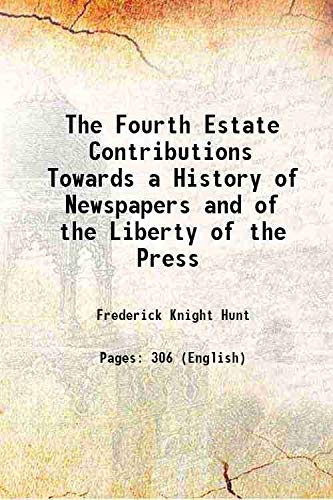 Stock image for The Fourth Estate Contributions Towards a History of Newspapers and of the Liberty of the Press 1850 for sale by Books Puddle