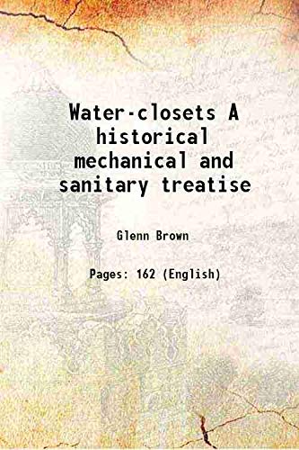 Stock image for Water-closets A historical mechanical and sanitary treatise 1884 for sale by Books Puddle