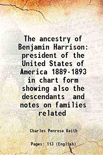 Beispielbild fr The ancestry of Benjamin Harrison president of the United States of America 1889-1893 in chart form showing also the descendants and notes on families related 1893 zum Verkauf von Books Puddle
