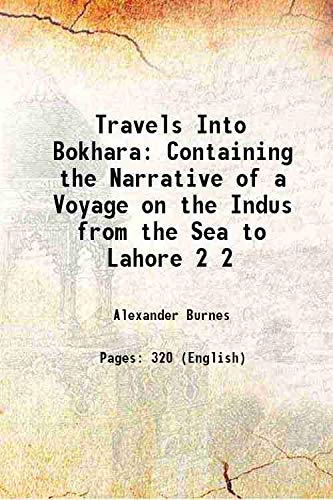 Imagen de archivo de Travels Into Bokhara Containing the Narrative of a Voyage on the Indus from the Sea to Lahore Volume 2 1839 a la venta por Books Puddle